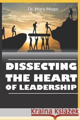 Dissecting the Heart of Leadership Mary Mugo 9789914402964 Amazon Digital Services LLC - KDP Print US - książka