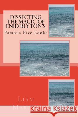 Dissecting the Magic of Enid Blyton's Famous Five Books Liam Martin 9781494306915 Createspace - książka