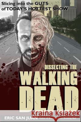 Dissecting the Walking Dead: Slicing Into the Guts of Today's Hottest Show Eric Sa 9781519163837 Createspace - książka