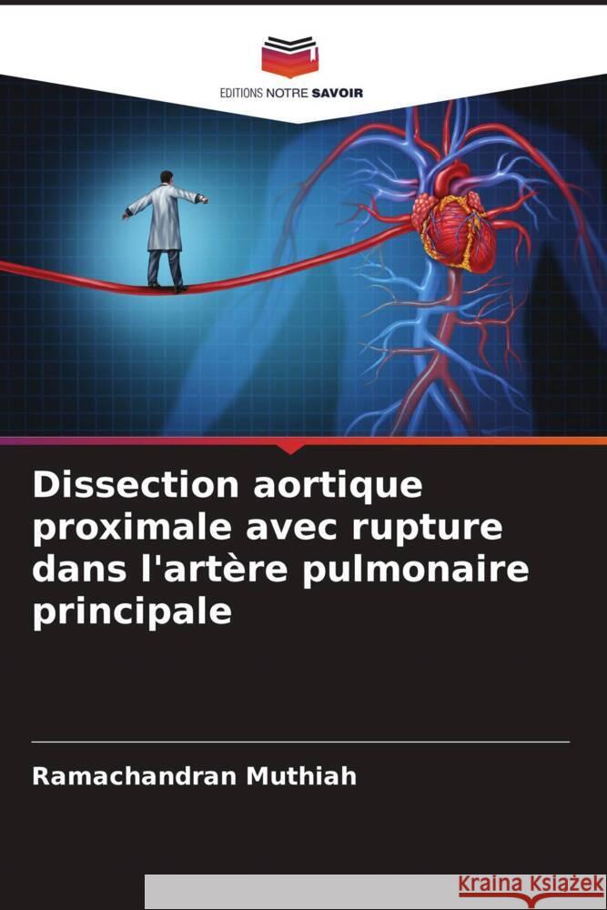 Dissection aortique proximale avec rupture dans l'artère pulmonaire principale Muthiah, Ramachandran 9786205249475 Editions Notre Savoir - książka