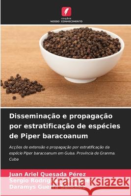 Disseminação e propagação por estratificação de espécies de Piper baracoanum Quesada Pérez, Juan Ariel, Rodríguez Rodríguez, Sergio, Guerra Sánchez, Daramys 9786209381423 Edições Nosso Conhecimento - książka