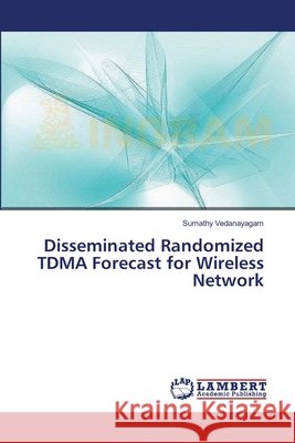 Disseminated Randomized TDMA Forecast for Wireless Network Sumathy Vedanayagam 9783659374593 LAP Lambert Academic Publishing - książka