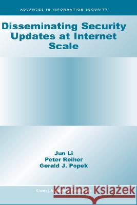 Disseminating Security Updates at Internet Scale Jun Li Peter Reiher Gerald J. Popek 9781402073052 Kluwer Academic Publishers - książka