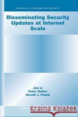 Disseminating Security Updates at Internet Scale Jun Li                                   Peter Reiher Gerald J. Popek 9781461353553 Springer - książka