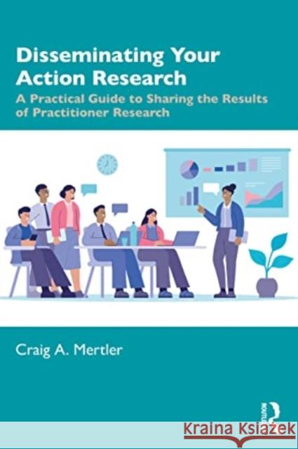 Disseminating Your Action Research Craig A. (Arizona State University, USA) Mertler 9781032345055 Taylor & Francis Ltd - książka