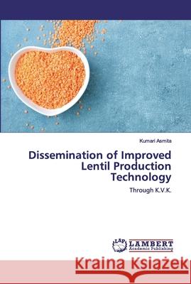 Dissemination of Improved Lentil Production Technology Asmita, Kumari 9786139587834 LAP Lambert Academic Publishing - książka