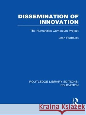 Dissemination of Innovation : The Humanities Curriculum Project Jean Rudduck 9780415509145 Routledge - książka