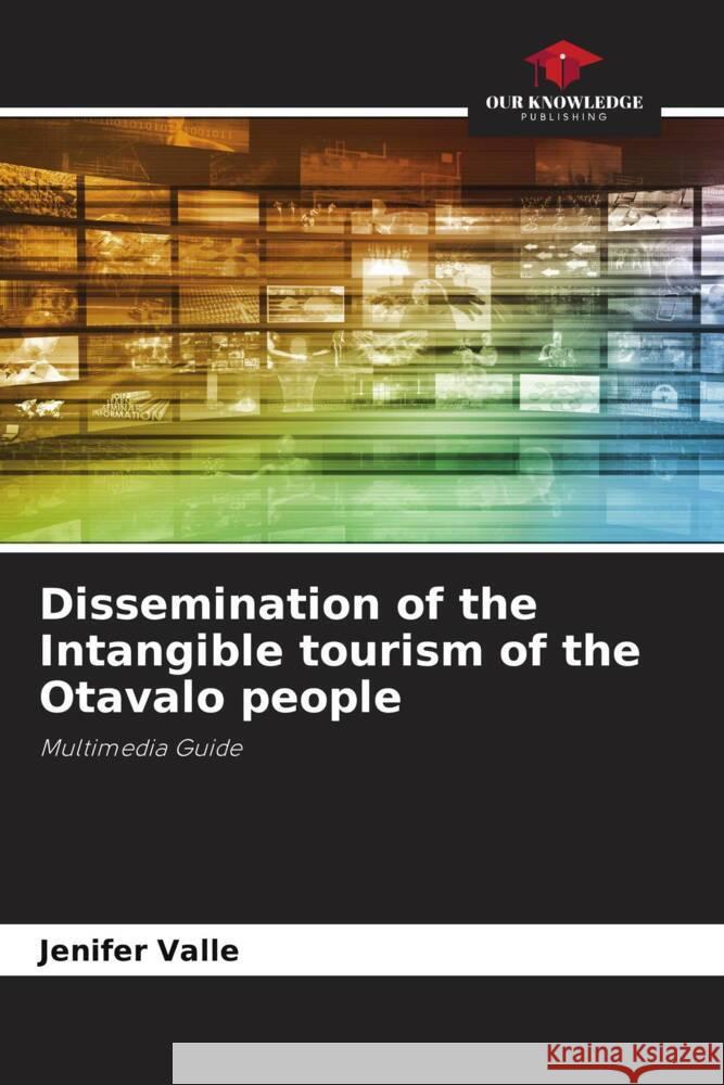 Dissemination of the Intangible tourism of the Otavalo people Valle, Jenifer 9786206397205 Our Knowledge Publishing - książka