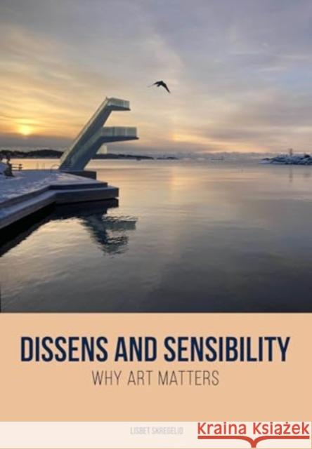 Dissens and Sensibility: Why Art Matters Lisbet (University of Agder) Skregelid 9781835950432 Intellect Books - książka