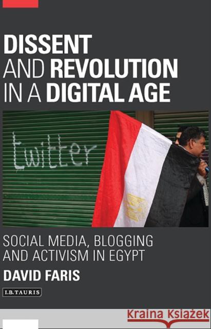 Dissent and Revolution in a Digital Age: Social Media, Blogging and Activism in Egypt David Faris 9781784532079 I B TAURIS - książka