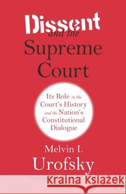 Dissent and the Supreme Court: Its Role in the Court's History and the Nation's Constitutional Dialogue Melvin I. Urofsky 9780307741325 Vintage - książka