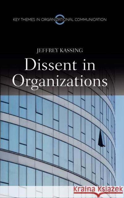 Dissent in Organizations Jeffrey W. Kassing   9780745651392 Polity Press - książka