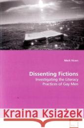 Dissenting Fictions : Investigating the Literacy Practices of Gay Men Vicars, Mark 9783639152104 VDM Verlag Dr. Müller - książka