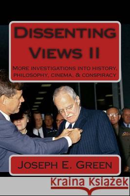 Dissenting Views II: More Investigations into History, Philosophy, Cinema, & Conspiracy Green, Joseph E. 9780615896403 Dash Chandler - książka
