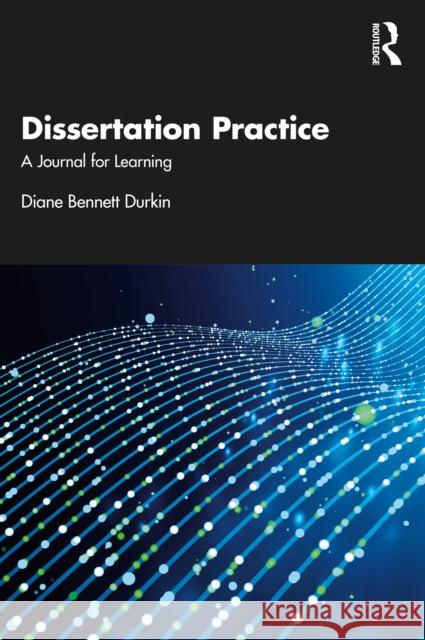 Dissertation Practice: A Journal for Learning Diane Bennett Durkin 9781032858005 Routledge - książka