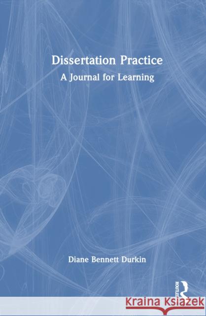 Dissertation Practice: A Journal for Learning Diane Bennett Durkin 9781032858043 Routledge - książka
