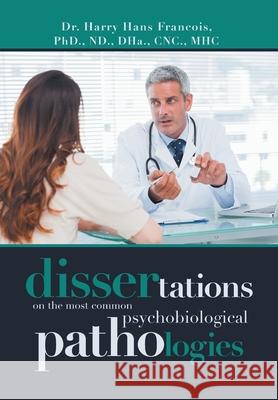 Dissertations on the Most Common Psychobiological Pathologies Harry Francois 9781796087420 Xlibris Us - książka