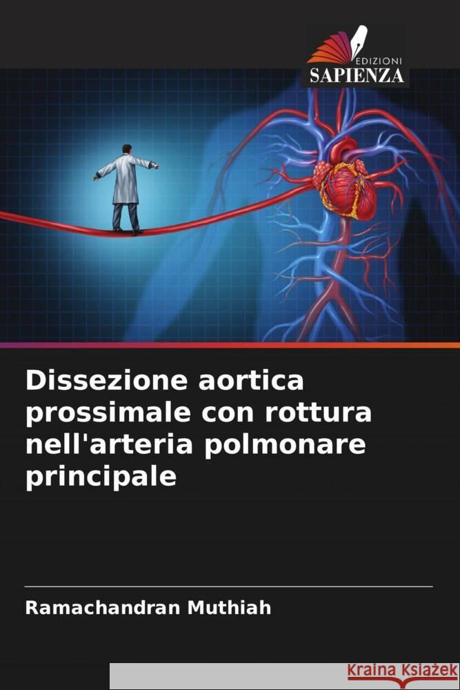 Dissezione aortica prossimale con rottura nell'arteria polmonare principale Muthiah, Ramachandran 9786205249482 Edizioni Sapienza - książka