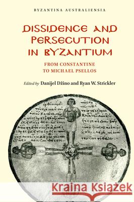 Dissidence and Persecution in Byzantium: From Constantine to Michael Psellos Danijel Dzino Ryan Strickler 9789004472921 Brill - książka