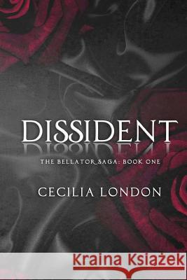 Dissident: Part One in the Bellator Saga Cecilia London 9781508530954 Createspace - książka