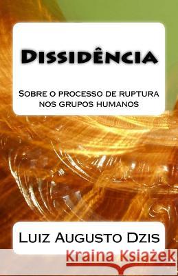 Dissidência: Sobre O Processo de Ruptura Nos Grupos Humanos Dzis, Luiz Augusto 9788586090622 Universalista - książka