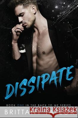Dissipate: A Back to Me Novella Brittany Taylor 9781092287395 Independently Published - książka