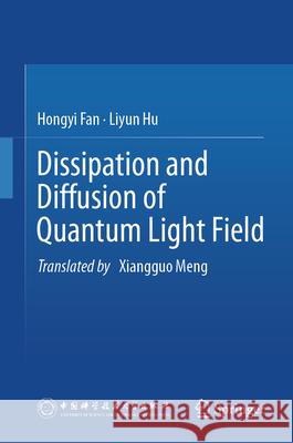 Dissipation and Diffusion of Quantum Light Field Hongyi Fan Liyun Hu Xiangguo Meng 9789819515271 Springer - książka