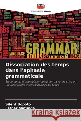Dissociation des temps dans l'aphasie grammaticale Bopoto, Silent, Mafunda, Esther 9786209024153 Editions Notre Savoir - książka
