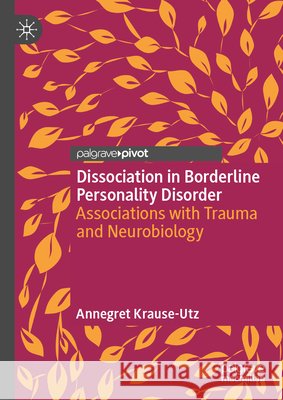 Dissociation in Borderline Personality Disorder: Associations with Trauma and Neurobiology Annegret Krause-Utz 9783032063380 Palgrave MacMillan - książka