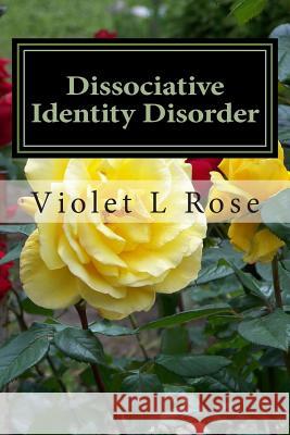 Dissociative Identity Disorder: Walking Out Of The Darkness, Stepping Into The Light Rose, Violet L. 9781508832799 Createspace - książka