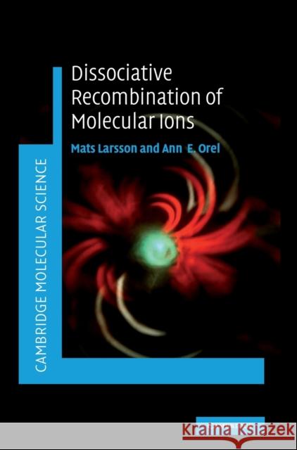 Dissociative Recombination of Molecular Ions Mats Larsson Ann Orel 9780521828192 Cambridge University Press - książka