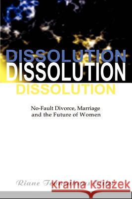 Dissolution: No-Fault Divorce, Marriage, and the Future of Women Eisler, Riane Tennenhaus 9781583480298 iUniverse - książka