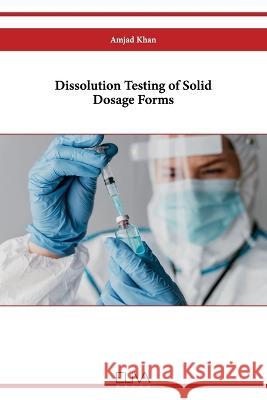 Dissolution Testing of Solid Dosage Forms Amjad Khan   9789994982530 Eliva Press - książka