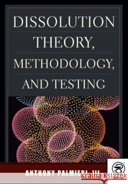 Dissolution Theory, Methodology, and Testing Anthony Palmieri   9781582120386 American Pharmacists Association - książka