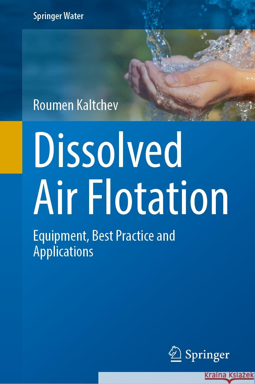 Dissolved Air Flotation: Equipment, Best Practice and Applications Roumen Kaltchev 9783031518683 Springer - książka