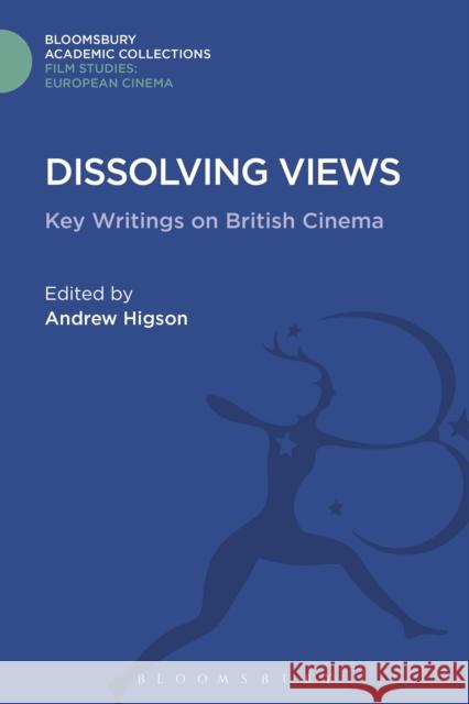 Dissolving Views: Key Writings on British Cinema Andrew Higson 9781474290647 Bloomsbury Academic - książka