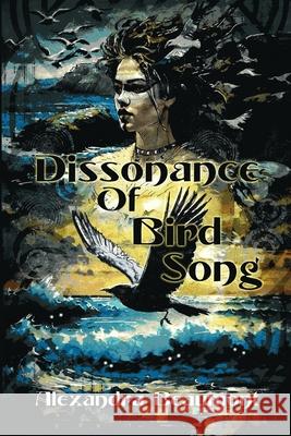 Dissonance of Bird Song Alexandra Beaumont Elle Turpitt Luke Spooner 9781963355031 Brigids Gate Press, LLC - książka