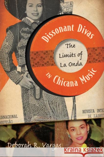 Dissonant Divas in Chicana Music : The Limits of La Onda Deborah R. Vargas 9780816673162 University of Minnesota Press - książka