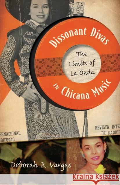 Dissonant Divas in Chicana Music: The Limits of La Onda Vargas, Deborah R. 9780816673179 University of Minnesota Press - książka