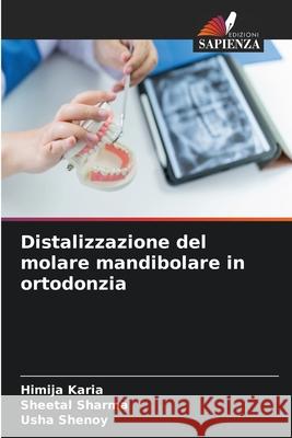 Distalizzazione del molare mandibolare in ortodonzia Karia, Himija, Sharma, Sheetal, Shenoy, Usha 9786208488437 Edizioni Sapienza - książka