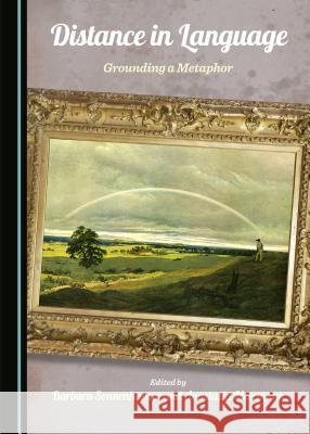 Distance in Language: Grounding a Metaphor Anastasia Meermann Barbara Sonnenhauser Barbara Sonnenhauser 9781443872614 Cambridge Scholars Publishing - książka