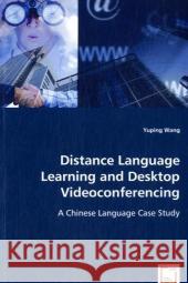 Distance Language Learning and Desktop Videoconferencing Yuping Wang 9783639042863 VDM Verlag - książka