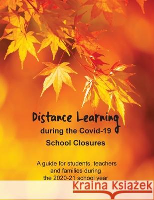 Distance Learning during the Covid-19 School Closures: A guide for students, teachers and families during the 2020-21 school year David Daniels 9781087906461 Indy Pub - książka
