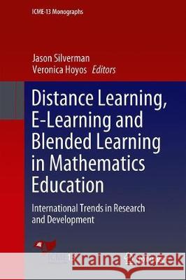 Distance Learning, E-Learning and Blended Learning in Mathematics Education: International Trends in Research and Development Silverman, Jason 9783319907895 Springer - książka