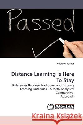 Distance Learning Is Here to Stay Mickey Shachar 9783838308104 LAP Lambert Academic Publishing - książka