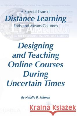 Distance Learning VOL 17 Issue 4, 2020: Designing and Teaching Online Courses During Uncertain Times Natalie B. Milman Michael Simonson 9781648024467 Information Age Publishing - książka