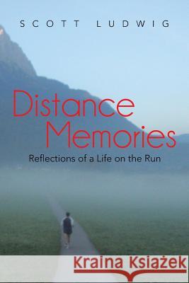 Distance Memories: Reflections of a Life on the Run Ludwig, Scott 9781475985764 iUniverse.com - książka
