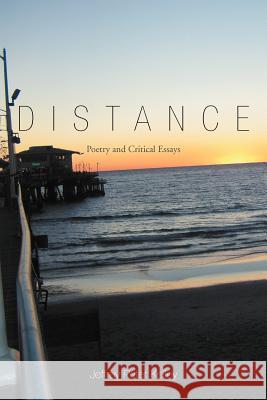 Distance: Poetry and Critical Essays Kelley, Jeffrey Peter 9781468544329 Authorhouse - książka