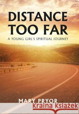 Distance Too Far: A Young Girl's Spiritual Journey Mary Pryor 9781984580542 Xlibris Us - książka