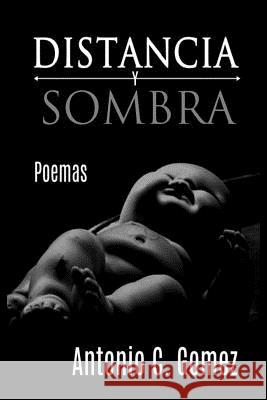 Distancia Y Sombra Gomez, Antonio C. 9781500566326 Createspace - książka